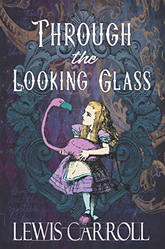 Through the Looking Glass: Die ursprüngliche Fortsetzung von 1871 zu Alice 'Abenteuern im Wunderland (Englische Ausgabe) von Independently published